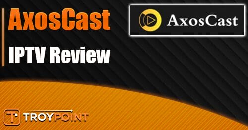 AxosCast Review: Over 30K Live Channels for
$15/Month