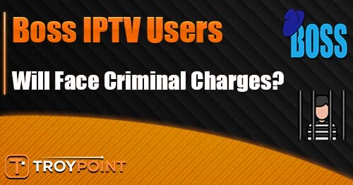 Boss IPTV Shutdown: Users Warned of Criminal Charges